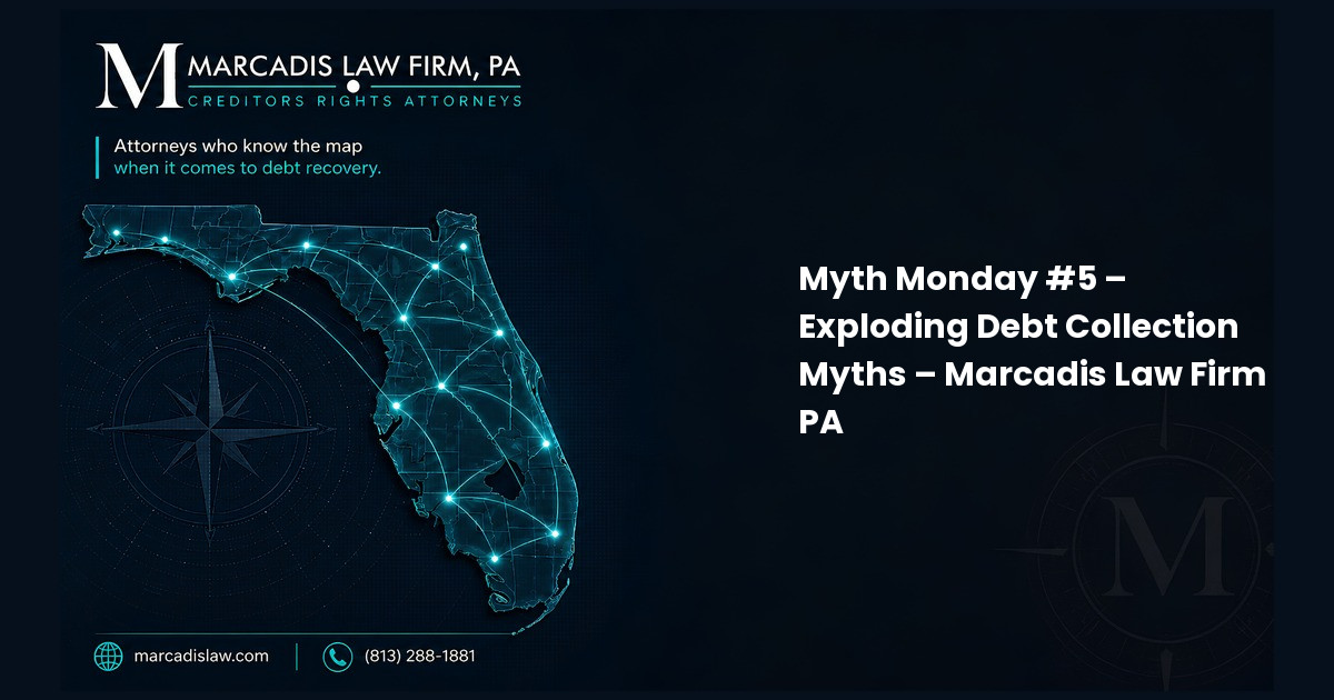 Myth Monday #5 – Exploding Debt Collection Myths – Marcadis Law Firm PA