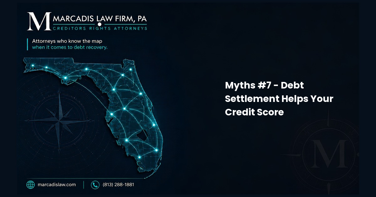 Myths #7 - Debt Settlement Helps Your Credit Score